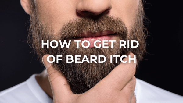 7 Causes of Beard Itch (and How to Conquer Them)